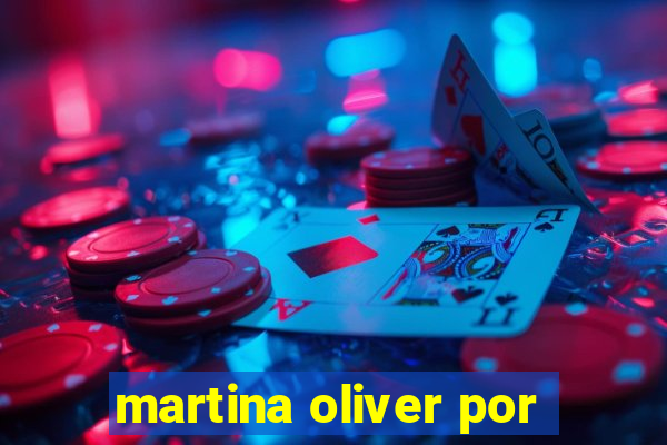 martina oliver por